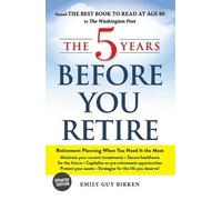 Emily Guy Birken The 5 Years Before You Retire, Updated Edition (Tascabile)