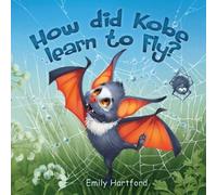 Emily Hartford How did Kobe Learn to Fly? (Tascabile)