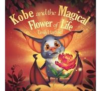 Emily Hartford Kobe and the Magical Flower of Life (Tascabile)