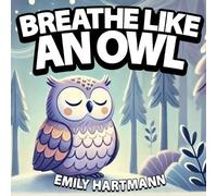 Emily Hartmann Breathe like an Owl (Tascabile) Animal Bedtime