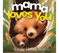 Emily Hartmann Mama Loves You (Tascabile) I Love You