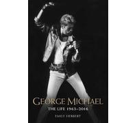Emily Herbert George Michael - The Life: 1963-2016 (Tascabile)