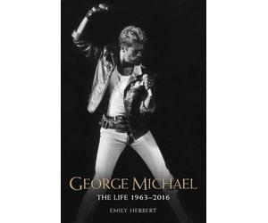 Emily Herbert George Michael - The Life: 1963-2016 (Tascabile)