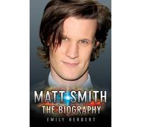Emily Herbert Matt Smith - The Biography (Tascabile)