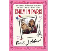 Emily in Paris: Paris, J'Adore: The Official Authorized Companion