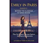 Emily in Paris: (Season 3) Beyond the Glamour TV Series Review: How One Woman’s Journey Captures the Heart of a Generation