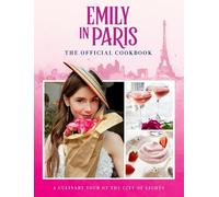Emily in Paris: The Official Cookbook (Copertina rigida)