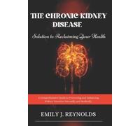 Emily J Reynold The Chronic Kidney Disease Solution to Reclaiming Yo (Tascabile)