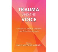 Emily Jaworski Koriath Trauma and the Voice (Copertina rigida)