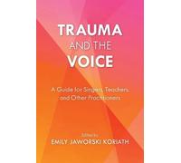 Emily Jaworski Koriath Trauma and the Voice (Tascabile)