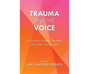 Emily Jaworski Koriath Trauma and the Voice (Tascabile)