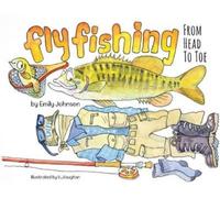 Emily Johnson Fly Fishing From Head To Toe (Tascabile)