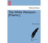 Emily Johnson The White Wampum. [Poems.] (Tascabile)