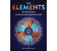 Emily Klintworth The Elements of Becoming a Successful Astrologer (Tascabile)