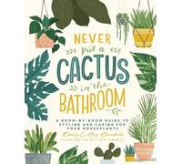 Emily L. Hay Hinsdale Never Put a Cactus in the Bathroom (Copertina rigida)