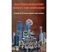 Emily Lawson Mastering Regulatory Changes and Compliance (Tascabile)