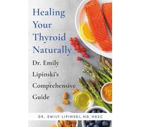 Emily Lipinski Healing Your Thyroid Naturally (Tascabile)