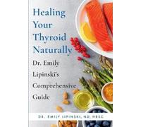 Emily Lipinski Healing Your Thyroid Naturally (Tascabile)