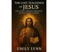 Emily Lynn The Lost Teachings of Jesus (Tascabile)