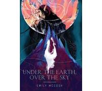 Emily McCosh Under the Earth, Over the Sky (Copertina rigida)
