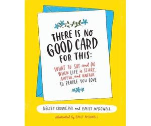 Emily McDowell Kelsey Crowe There Is No Good Card for This (Copertina rigida)