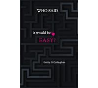 Emily O'Callaghan Who said it would be easy? (Tascabile)