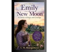 Emily of New Moon A Classic of Hope and Courage