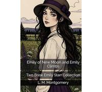 Emily of New Moon and Emily Climbs: Two Book Emily Starr Collection