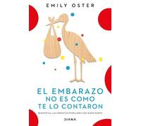 Emily Oster El Embarazo No Es Como Te Lo Contaron / Expecting Better (Tascabile)
