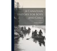Emily Poynton Weaver A Canadian History for Boys and Girls (Tascabile)