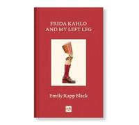 Emily Rapp Black Frida Kahlo And My Left Leg (Copertina rigida)