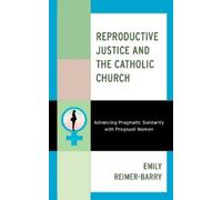 Emily Reimer-Barr Reproductive Justice and the Catholic Churc (Copertina rigida)