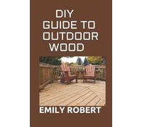 Emily Robert DIY Guide to Outdoor Wood (Tascabile)
