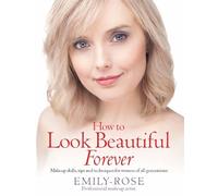 Emily-Rose Braithwaite How To Look Beautiful Forever (Tascabile)