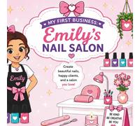Emily’s Nail Salon: A Fun Kids Activity Book for Learning Nails, Creativity, and Running a Cute Salon