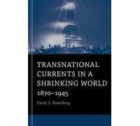 Emily S. Rosenberg Transnational Currents in a Shrinking World (Tascabile)