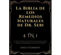 La Biblia de los Remedios Naturales de Dr. Sebi: 4 IN 1: La guía definitiva de las hierbas alcalinas del Dr. Sebi, su dieta antiinflamatoria y tratamientos holísticos para una transformación natural del cuerpo