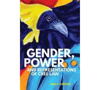 Emily Snyder Gender, Power, and Representations of Cree Law (Tascabile)