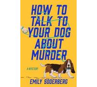 Emily Soderberg How to Talk to Your Dog About Murder (Copertina rigida)