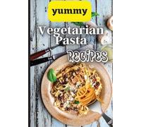 Emily Soto Yummy Vegetarian Pasta Recipes (Tascabile)
