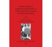 Emily Stovel Vessels Explored: Applying Archaeometry to South Americ (Tascabile)
