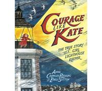 Courage Like Kate: The True Story of a Girl Lighthouse Keeper