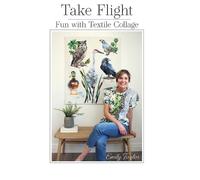 Take Flight: Fun With Textile Collage by Taylor, Emily