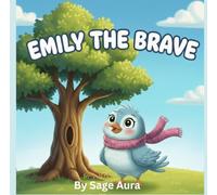 Emily The Brave: A Story About Listening, Learning, and Staying Safe.