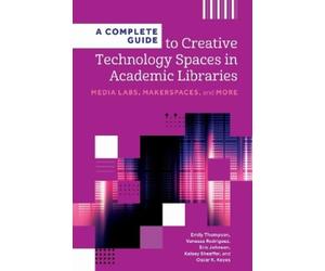 Emily Thompson Vanessa Rodriguez A Complete Guide to Creative Techn (Tascabile)