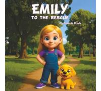 Emily to the Rescue: A Little Girl. A Lost Puppy. A Big Act of Kindness.