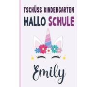 Emily: Tschüss Kindergarten Hallo Schule Emily Notizbuch :Tolle Erster Schultag Grundschule, Weihnachts & Geburtstags Geschenk Idee.: 6 x 9 120 pages