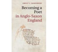 Emily V. Thornbury Becoming a Poet in Anglo-Saxon England (Tascabile)
