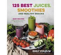 Emily von Euw 125 Best Juices, Smoothies and Healthy Snacks: Easy Re (Tascabile)