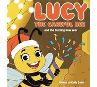 Emily W Smith Lucy the Careful Bee and the Buzzing New Year (Copertina rigida)